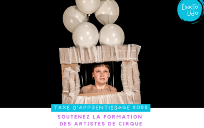 Dernière chance de soutenir le cirque contemporain grâce à la taxe d’apprentissage !